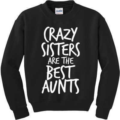 Crazy Sisters Are The Best Aunts Kids Sweatshirt