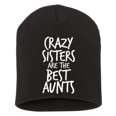 Crazy Sisters Are the Best Aunts Short Acrylic Beanie