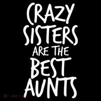 Crazy Sisters Are The Best Aunts Kids T-Shirt