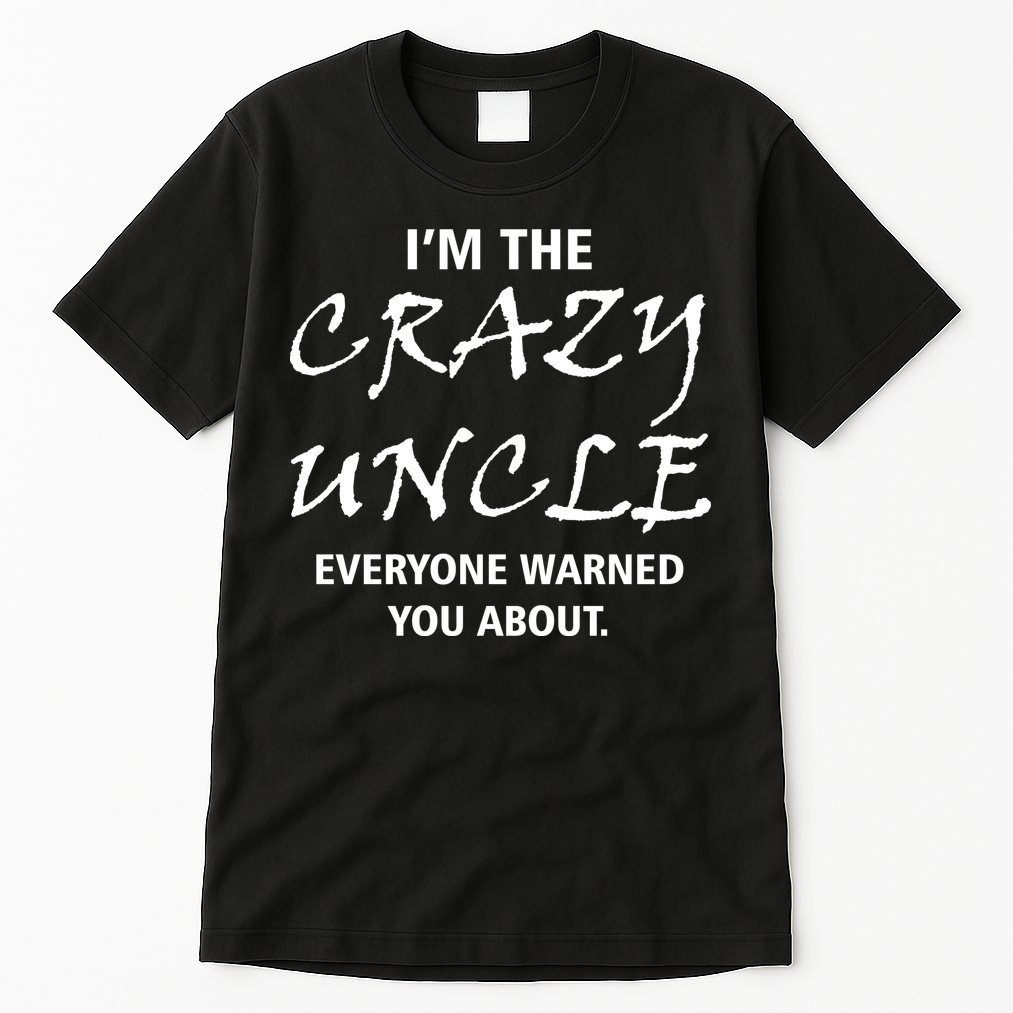 Crazy Uncle - Handle With Care Funny Tall T-Shirt