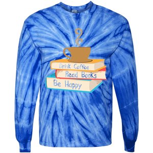 Coffee Read Books Be Happy Cool Gift Tie-Dye Long Sleeve Shirt