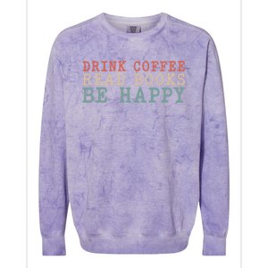 Coffee Read Books Be Happy Great Gift Colorblast Crewneck Sweatshirt