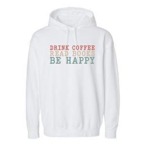 Coffee Read Books Be Happy Great Gift Garment-Dyed Fleece Hoodie