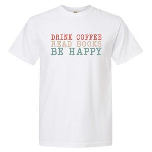 Coffee Read Books Be Happy Great Gift Garment-Dyed Heavyweight T-Shirt