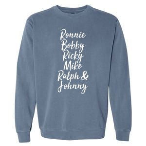 Cool Ronnie Bobby Ricky Mike Ralph And Johnny Garment-Dyed Sweatshirt