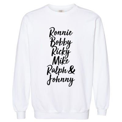 Cool Ronnie Bobby Ricky Mike Ralph And Johnny Garment-Dyed Sweatshirt