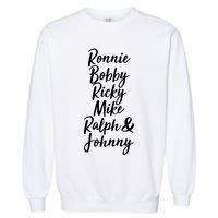 Cool Ronnie Bobby Ricky Mike Ralph And Johnny Garment-Dyed Sweatshirt