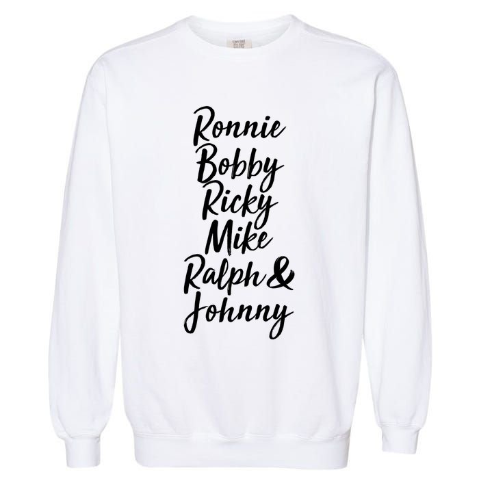 Cool Ronnie Bobby Ricky Mike Ralph And Johnny Garment-Dyed Sweatshirt