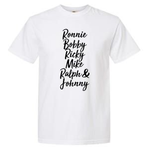 Cool Ronnie Bobby Ricky Mike Ralph And Johnny Garment-Dyed Heavyweight T-Shirt