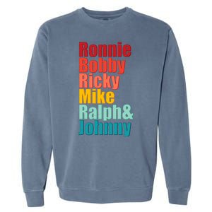 Cool Ronnie Bobby Ricky Mike Ralph And Johnny Garment-Dyed Sweatshirt