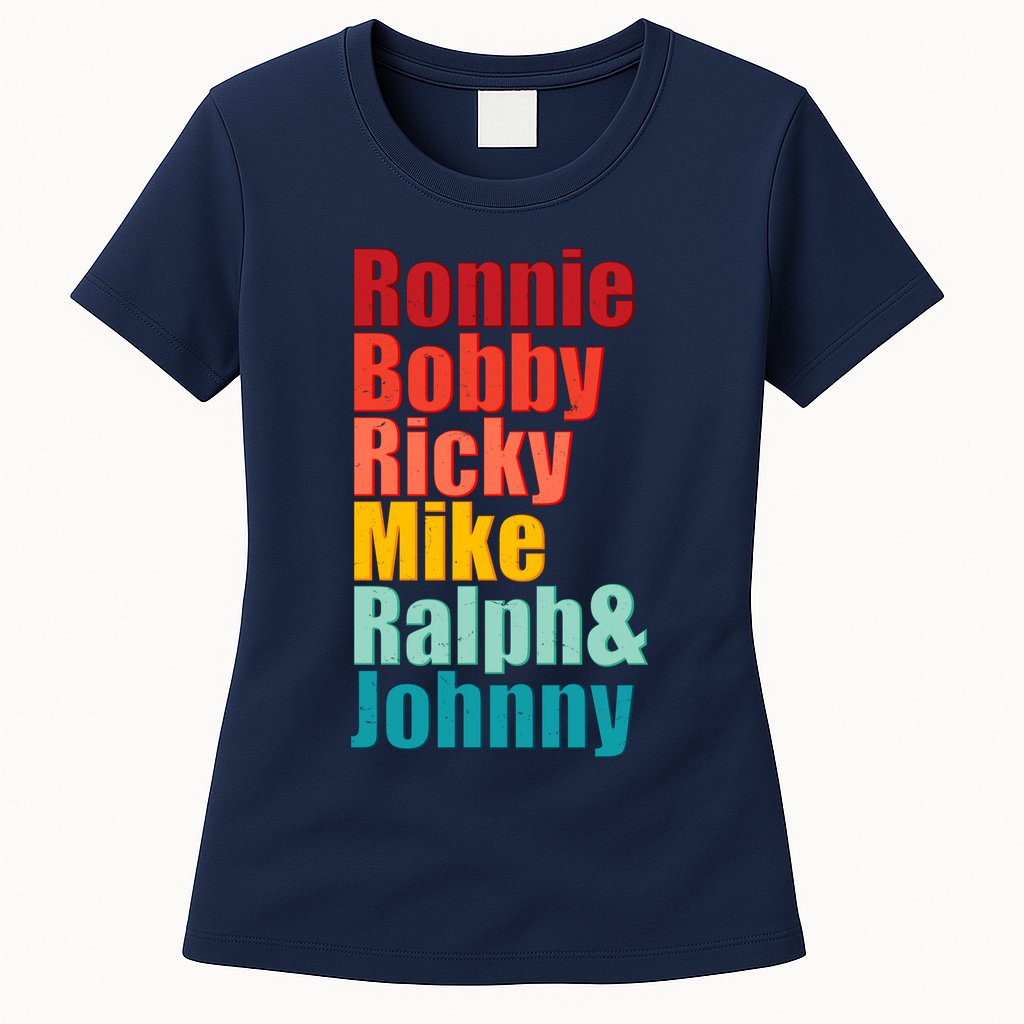 Cool Ronnie Bobby Ricky Mike Ralph And Johnny Womens T-Shirt