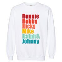 Cool Ronnie Bobby Ricky Mike Ralph And Johnny Garment-Dyed Sweatshirt
