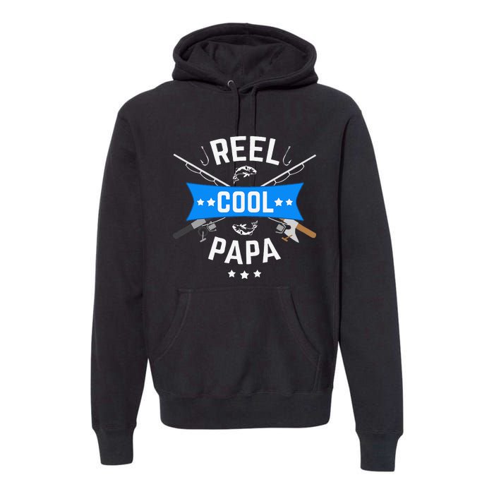 Cute Reel Cool Papa Cute Fishing Dad Birthday Gift Premium Hoodie