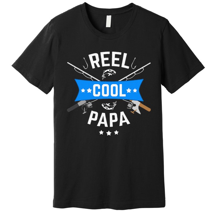 Cute Reel Cool Papa Cute Fishing Dad Birthday Gift Premium T-Shirt