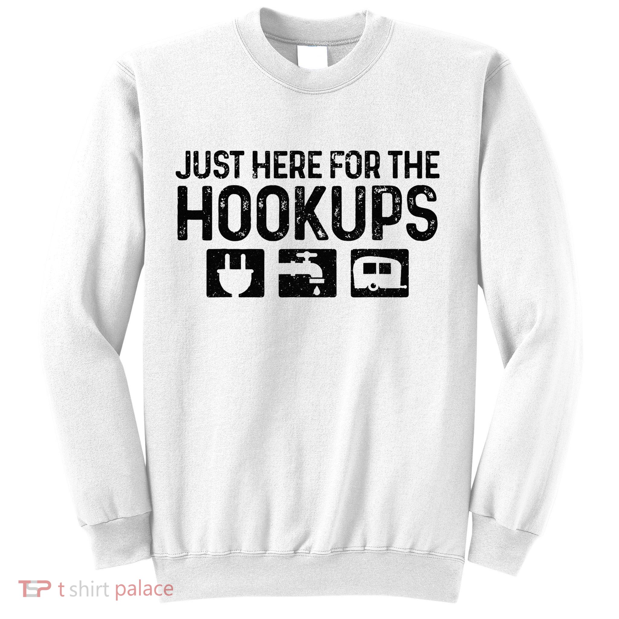 Camping RV Caravan Motorhome Just Here For The Hookups Funny Sweatshirt