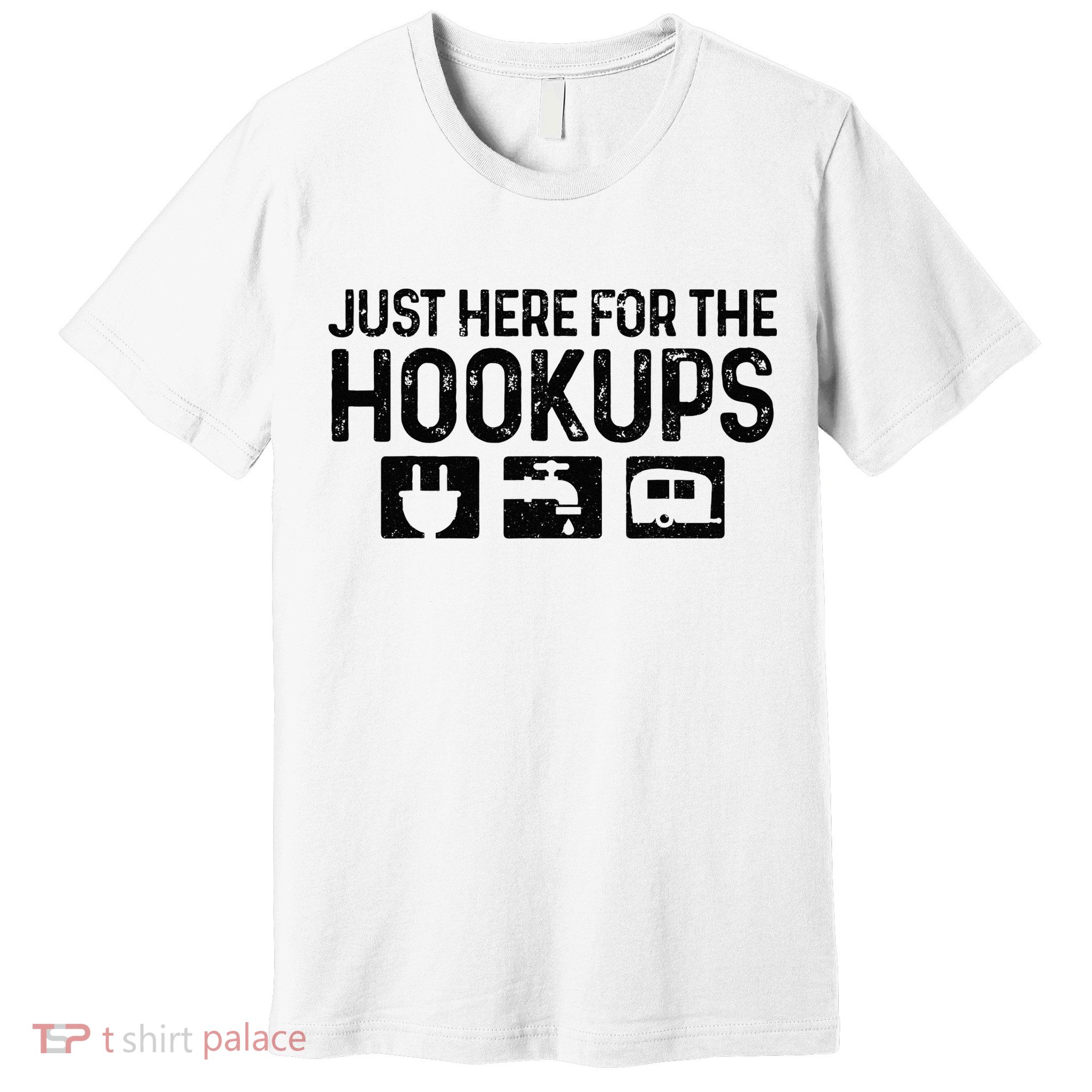 Camping RV Caravan Motorhome Just Here For The Hookups Funny Premium T-Shirt