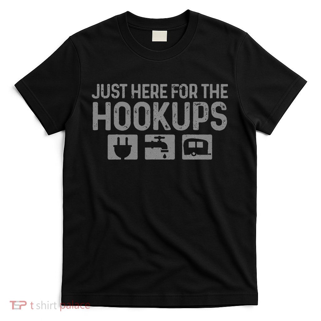 Camping RV Caravan Motorhome Just Here For The Hookups Funny T-Shirt