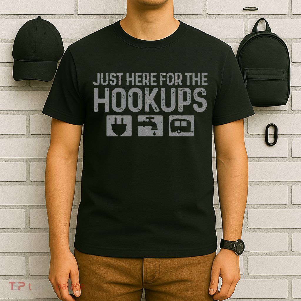 Camping RV Caravan Motorhome Just Here For The Hookups Funny T-Shirt