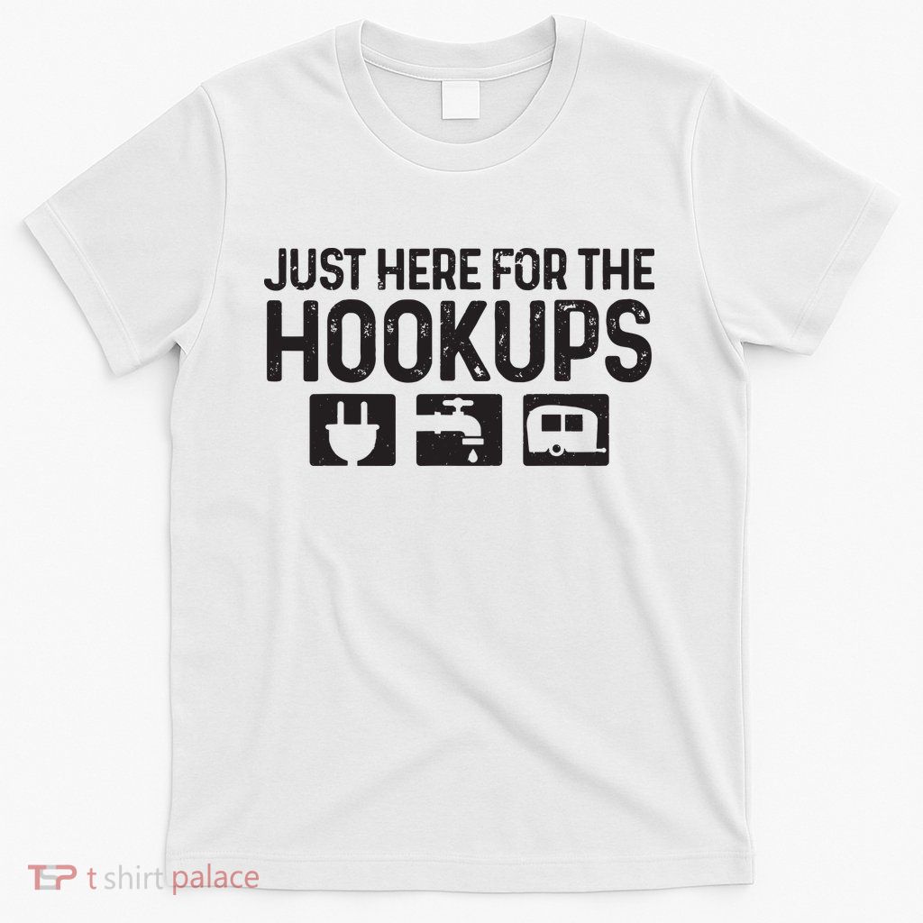 Camping Rv Caravan Motorhome Just Here For The Hookups Funny T-Shirt