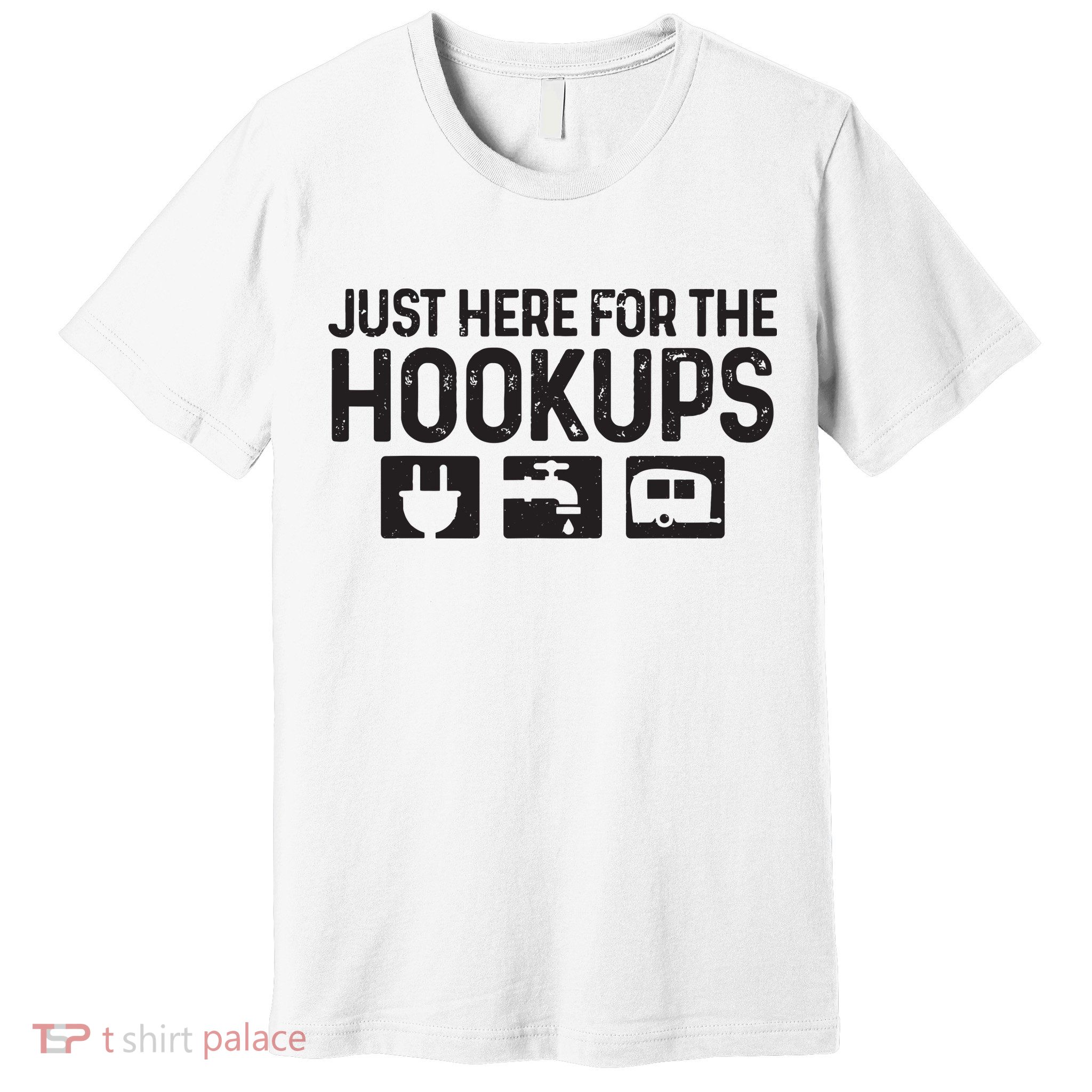 Camping Rv Caravan Motorhome Just Here For The Hookups Funny Premium T-Shirt