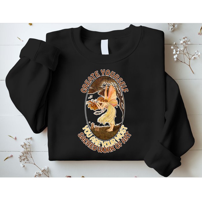 Create Yourself You Are Your Most Sacred Work Of Art  Sweatshirt