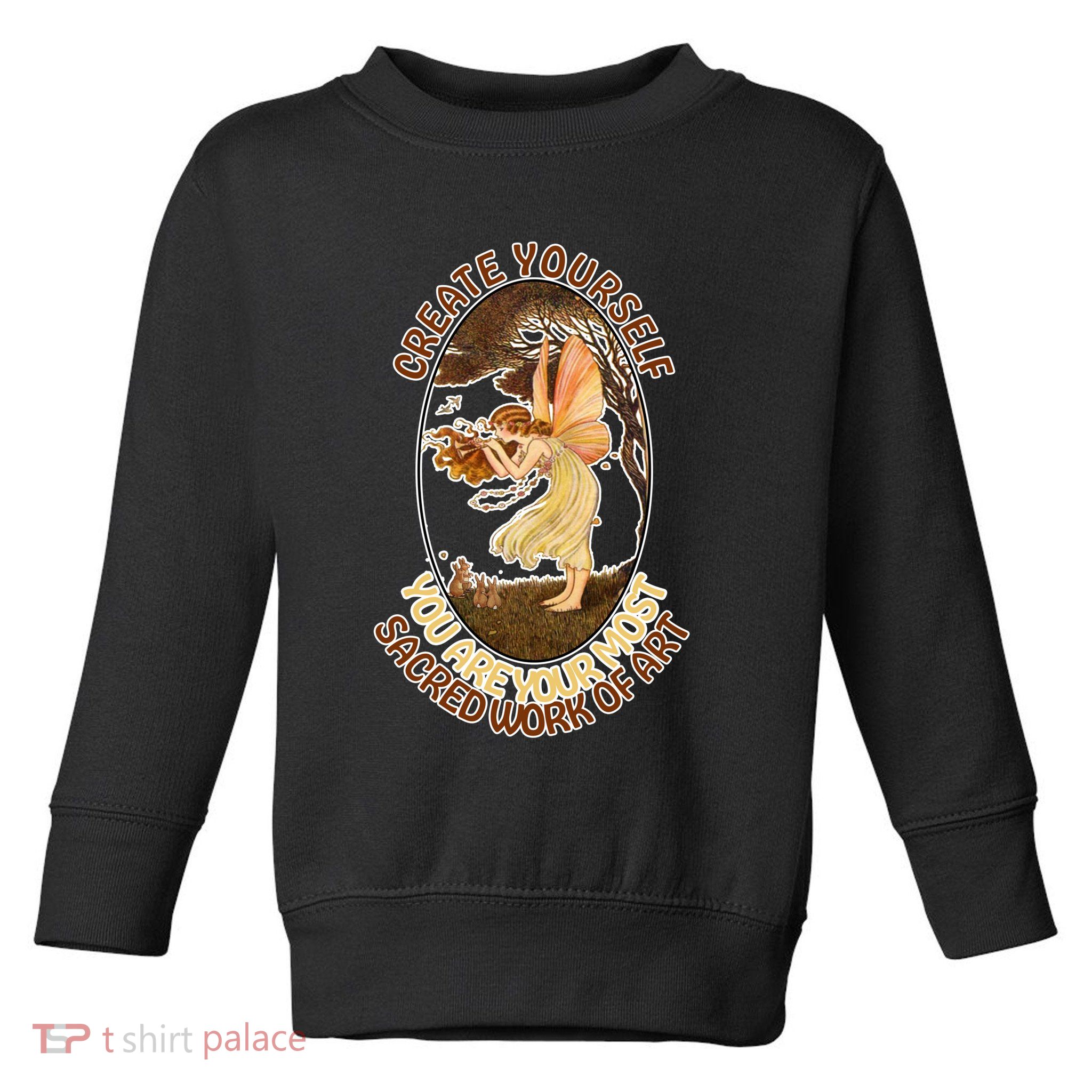 Create Yourself You Are Your Most Sacred Work Of Art  Toddler Sweatshirt
