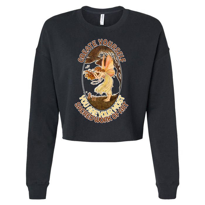 Create Yourself You Are Your Most Sacred Work Of Art  Cropped Pullover Crew