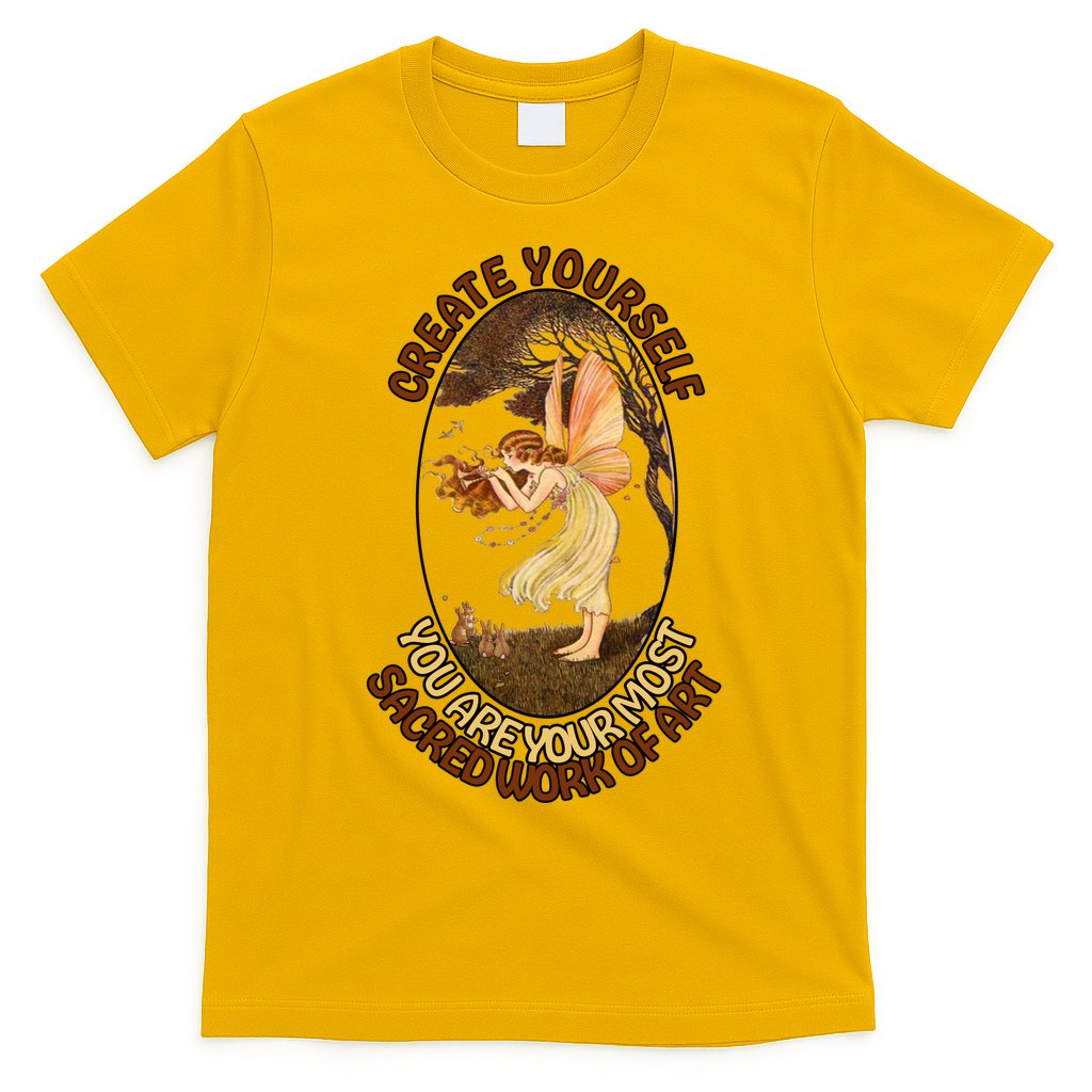 Create Yourself You Are Your Most Sacred Work Of Art  T-Shirt
