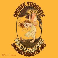 Create Yourself You Are Your Most Sacred Work Of Art  T-Shirt