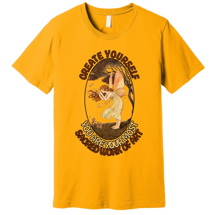 Create Yourself You Are Your Most Sacred Work Of Art  Premium T-Shirt