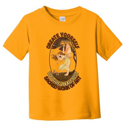 Create Yourself You Are Your Most Sacred Work Of Art  Toddler T-Shirt