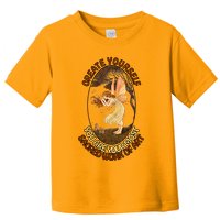 Create Yourself You Are Your Most Sacred Work Of Art  Toddler T-Shirt