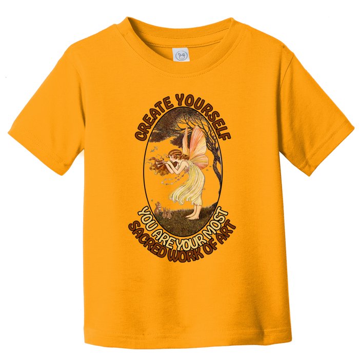 Create Yourself You Are Your Most Sacred Work Of Art  Toddler T-Shirt