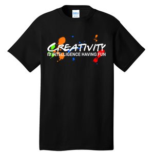 Creativity Is Intelligence Having Fun Tall T-Shirt