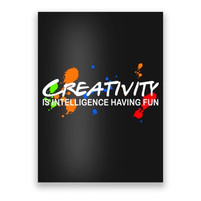 Creativity Is Intelligence Having Fun Poster