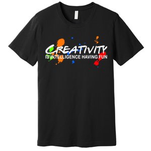 Creativity Is Intelligence Having Fun Premium T-Shirt