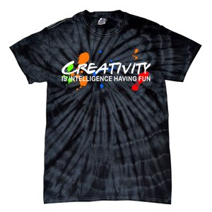 Creativity Is Intelligence Having Fun Tie-Dye T-Shirt