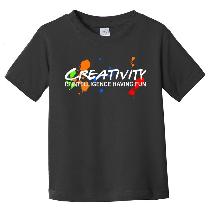 Creativity Is Intelligence Having Fun Toddler T-Shirt