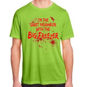 Creepy I'm The Quiet Neighbor With The Big Freezer Adult ChromaSoft Performance T-Shirt