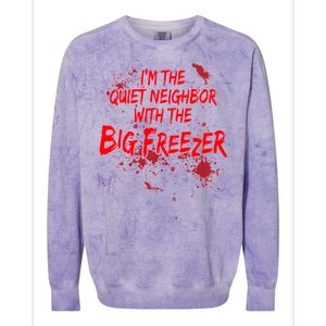 Creepy I'm The Quiet Neighbor With The Big Freezer Colorblast Crewneck Sweatshirt