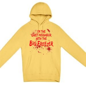 Creepy I'm The Quiet Neighbor With The Big Freezer Premium Pullover Hoodie