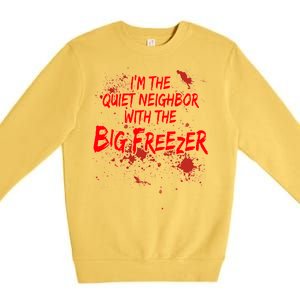 Creepy I'm The Quiet Neighbor With The Big Freezer Premium Crewneck Sweatshirt