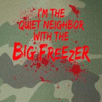 Creepy I'm The Quiet Neighbor With The Big Freezer Legacy Tie Dye Trucker Hat