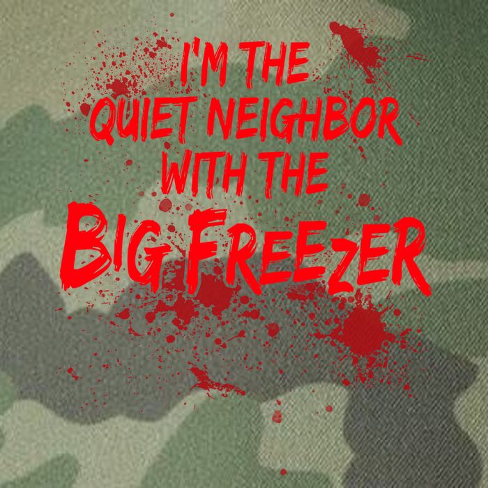 Creepy I'm The Quiet Neighbor With The Big Freezer Legacy Tie Dye Trucker Hat