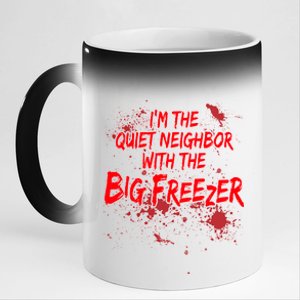 Creepy I'm The Quiet Neighbor With The Big Freezer 11oz Black Color Changing Mug