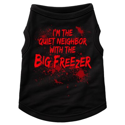 Creepy I'm The Quiet Neighbor With The Big Freezer Doggie Tank
