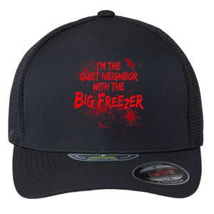 Creepy I'm The Quiet Neighbor With The Big Freezer Flexfit Unipanel Trucker Cap