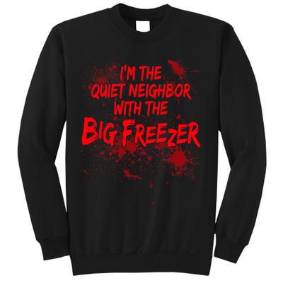 Creepy I'm The Quiet Neighbor With The Big Freezer Sweatshirt