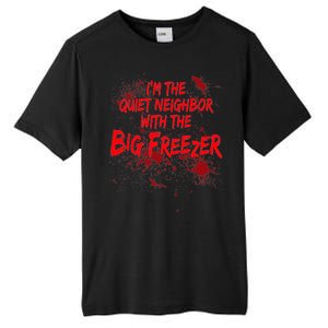 Creepy I'm The Quiet Neighbor With The Big Freezer Tall Fusion ChromaSoft Performance T-Shirt