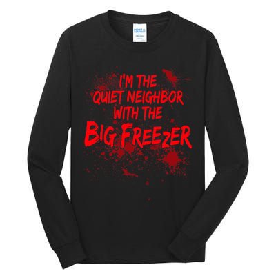 Creepy I'm The Quiet Neighbor With The Big Freezer Tall Long Sleeve T-Shirt